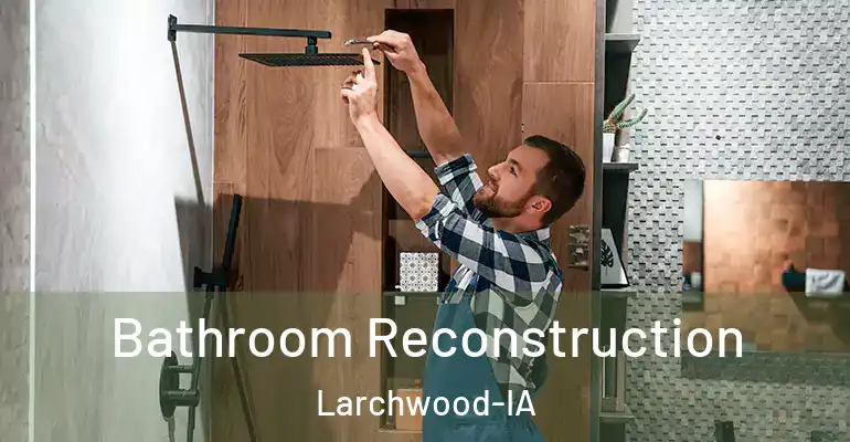 inner Bathroom imggen Bathroom Reconstruction Larchwood-IA